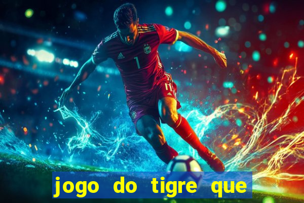 jogo do tigre que paga dinheiro de verdade